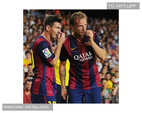 拉基蒂奇称梅西是冷静领袖小动作对球队意义重大